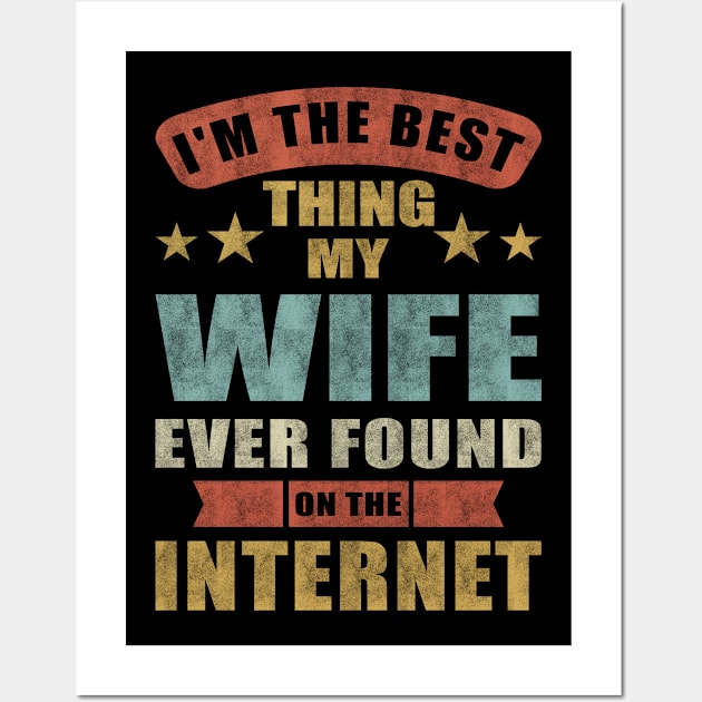 Im The Best Thing My Wife Ever Found On The Internet Wall Art by Charaf Eddine